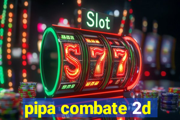 pipa combate 2d